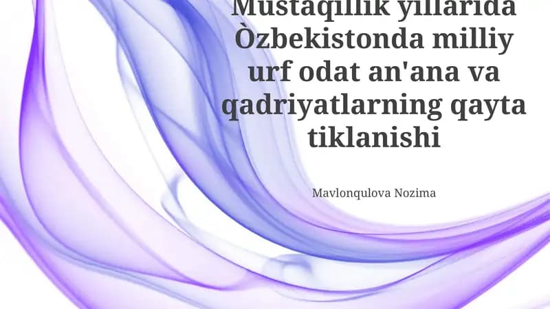 Ўзбекистон Мустақиллиги Йилларида Миллий Урф-Одатлар, Анъаналар ва Қадриятларнинг Тикланиши