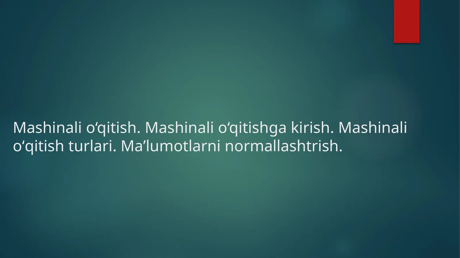 Mashinalio‘qitish.Mashinalio‘qitishgakirish.Mashinalioʻqitishturlari.Maʼlumotlarninormallashtrish