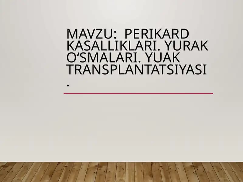 Perikard kasalliklari. Yurak oʻsmalari. Yuak transplantatsiyasi.