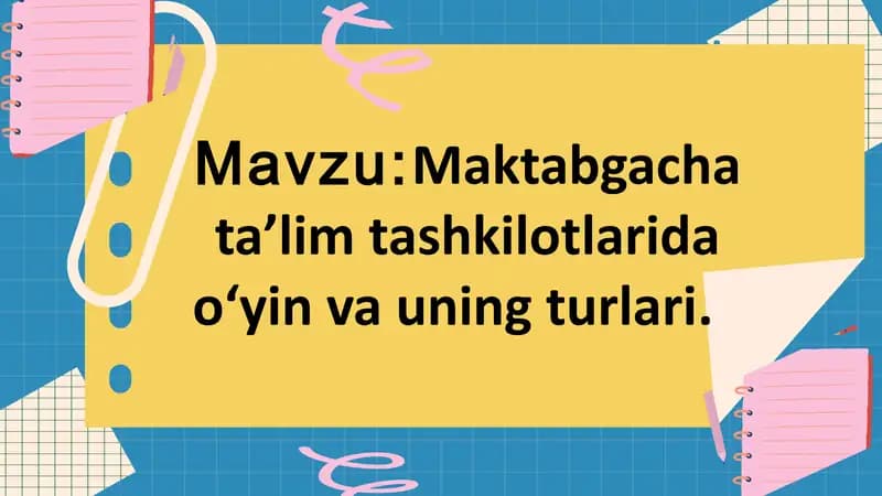Maktabgacha ta’lim tashkilotlarida o‘yin va uning turlari.