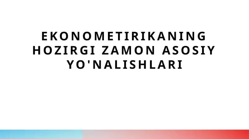 Ekonometirikaning hozirgi zamon asosiy yo'nalishlari