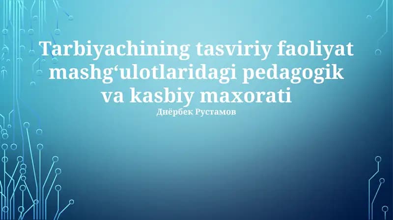 Tarbiyachining tasviriy faoliyat mashgʻulotlaridagi pedagogik va kasbiy maxorati