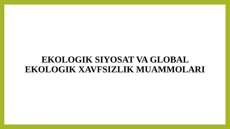 Ekologik Siyosat va Global Ekologik Xavfsizlik Muammolari