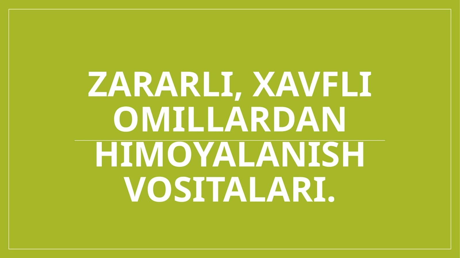 Zararli, xavfli omillardan himoyalanish vositalari.