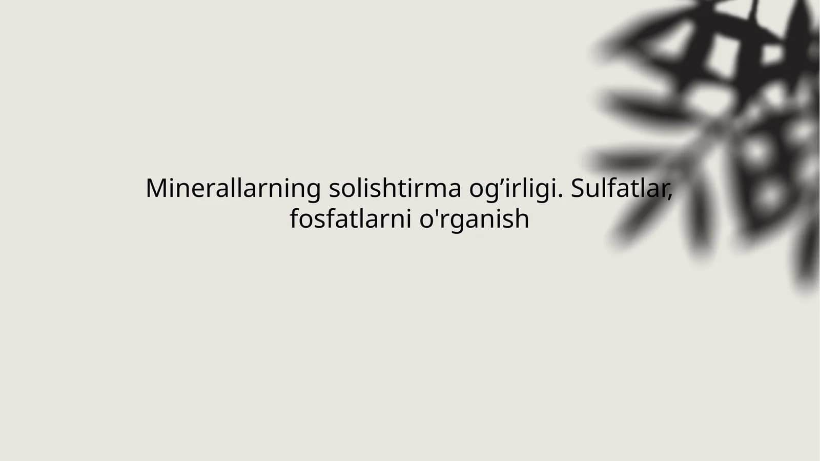 Minerallarning solishtirma og’irligi. Sulfatlar, fosfatlarni o’rganish