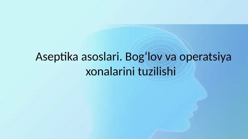Aseptika asoslari. Bog‘lov va operatsiya xonalarini tuzilishi