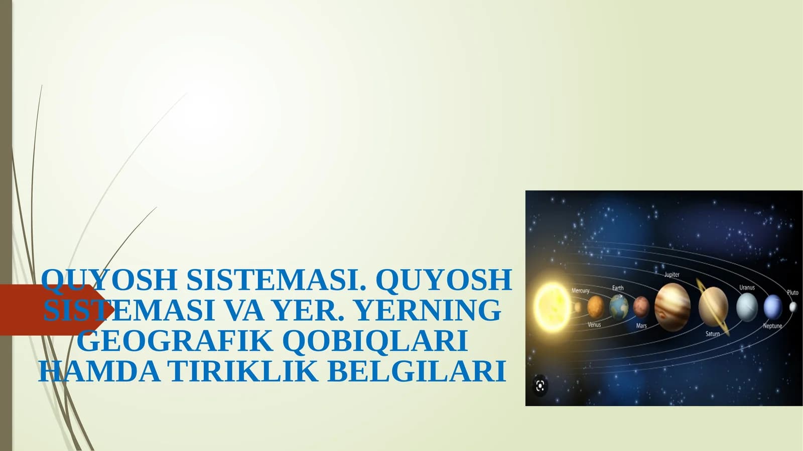 QUYOSH SISTEMASI. QUYOSH SISTEMASI VA YER,YERNING GEOGRAFIK QOBIQLARI HAMDA TIRIKLIK BELGILARI haqida slayd