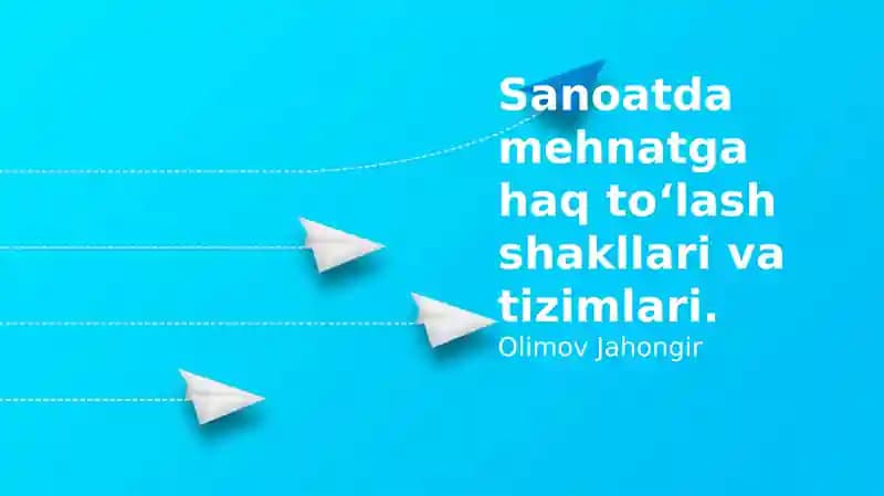Sanoatda ish haqi to'lash shakllari va tizimlari