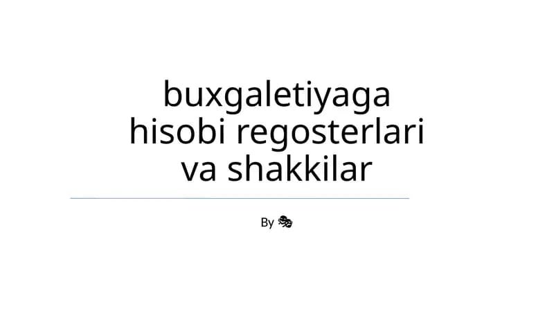 Buxgaletiyaga hisobi regosterlari va shakkilar