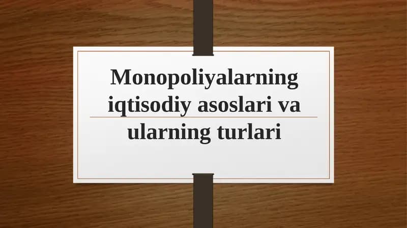 Monopoliyalarning iqtisodiyasoslari va ularning turlari