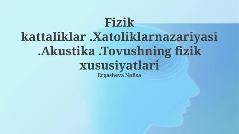 Fizik kattaliklar.Xatoliklarnazariyasi.Akustika.Tovushning fizik xususiyatlari