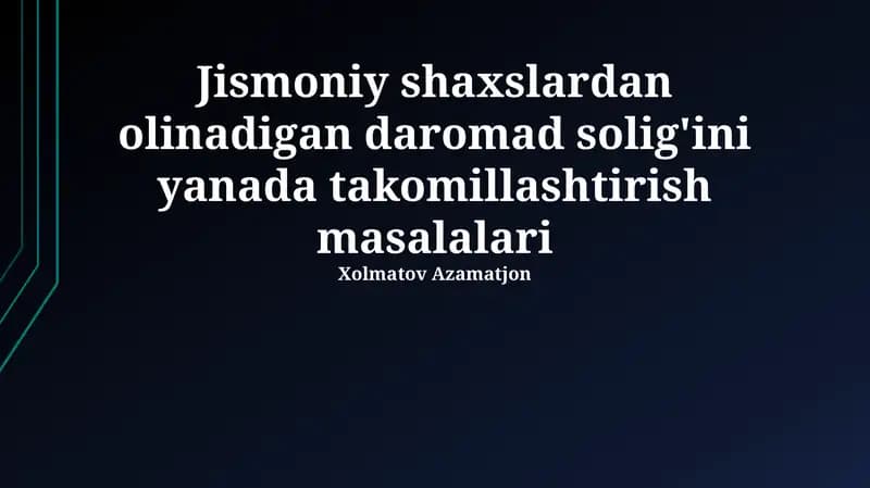 Jismoniy shaxslardan olinadigan daromad solig'ini yanada takomillashtirish masalalari