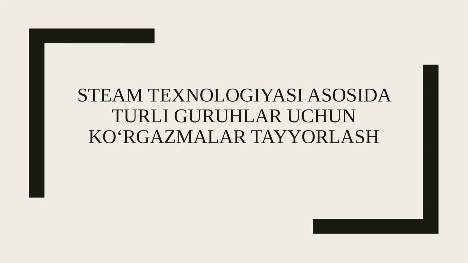 Steam texnologiyasi asosida turli guruhlar uchun koʻrgazmalar tayyorlash