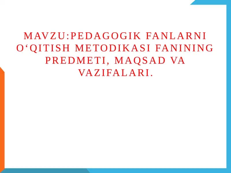 Pedagogik fanlarni o‘qitish metodikasi fanining predmeti, maqsad va vazifalari.