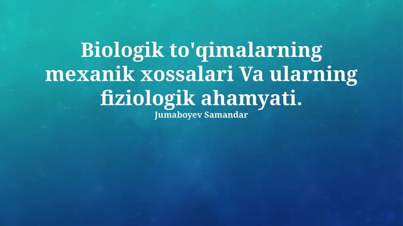 Biologik to'qimlarning mexanik xossalari va ularning fiziologik ahamyati