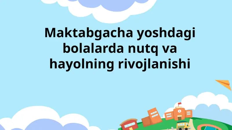Maktabgacha yoshdagi bolalarda nutq va hayolning rivojlanishi