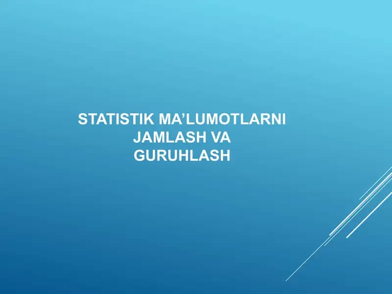 STATISTIK MA’LUMOTLARNI JAMLASH VA GURUHLASH  статистик жамлаш ва гурухлаш