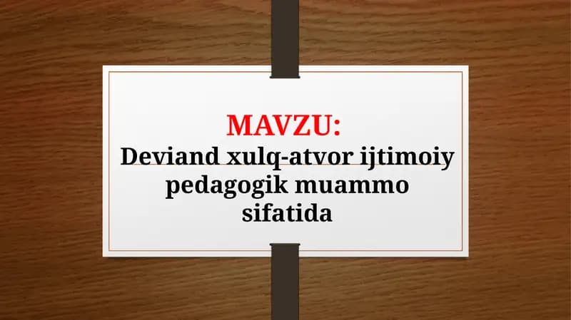 Deviand xulq-atvor ijtimoiy pedagogik muammo sifatida (TAQDIMOT)