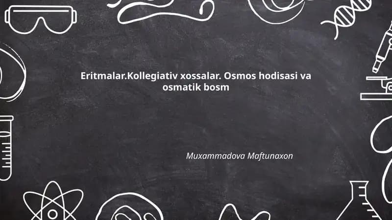 Eritmalar.Kollegiativ xossalar. Osmos hodisasi va osmatik bosm