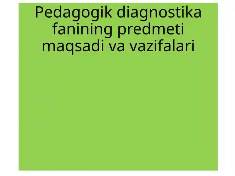 Pedagogik diagnostika fanining predmeti maqsadi va vazifalari