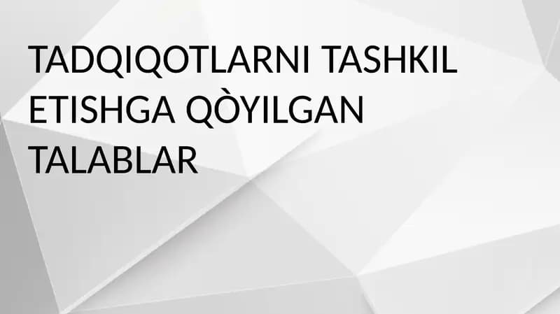 TADQIQOTLARNI TASHKILETISHGA QO'YILGAN TALABLAR
