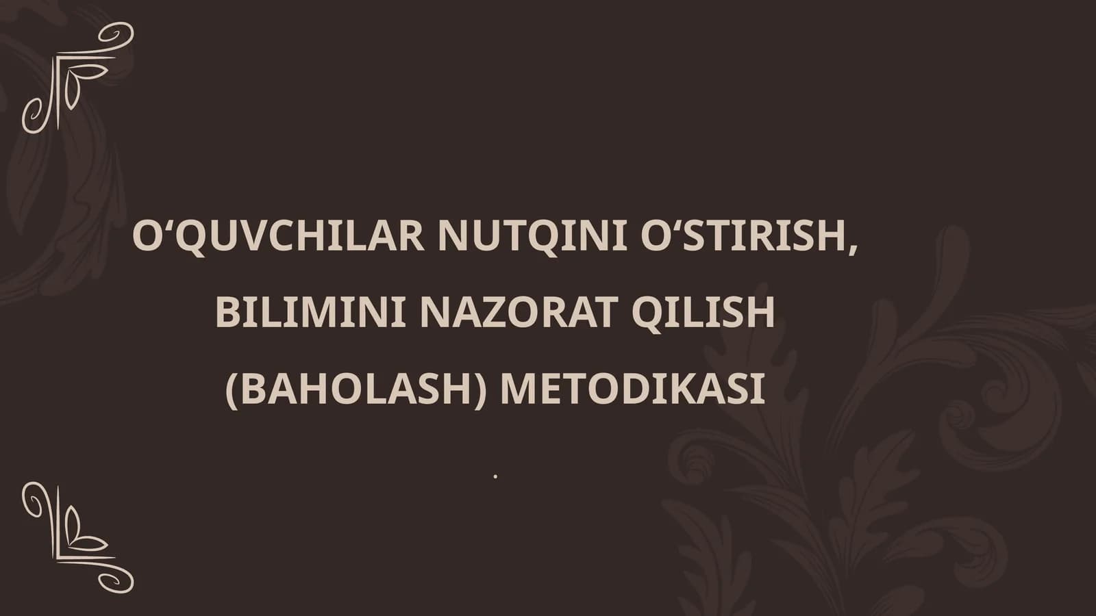 O‘QUVCHILAR NUTQINI O‘STIRISH, BILIMINI NAZORAT QILISH (BAHOLASH) METODIKASI