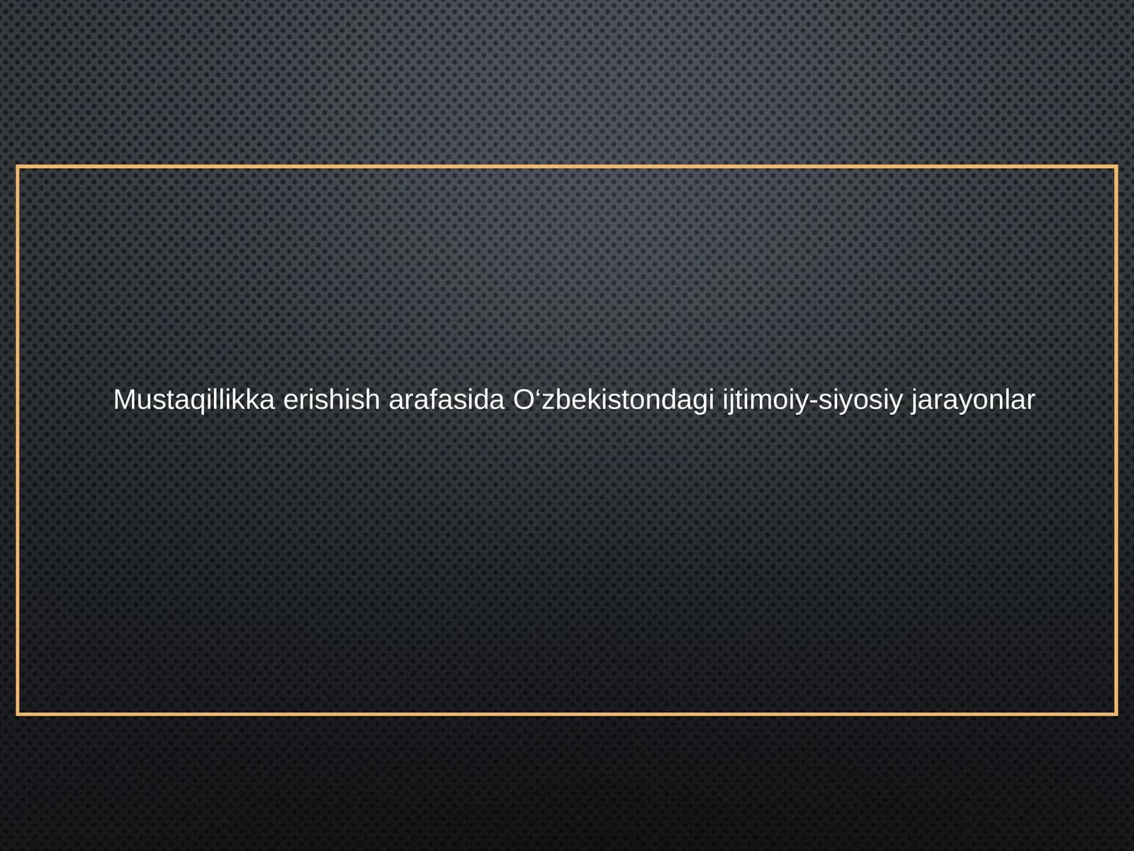 Mustaqillikka erishish arafasida O‘zbekistondagi ijtimoiy-siyosiy jarayonlar
