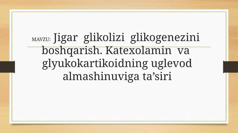 Jigar  glikolizi  glikogenezini  boshqarish. Katexolamin  va  glyukokartikoidning uglevod almashinuviga ta’siri