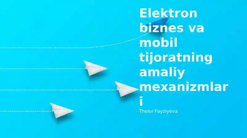 Elektron biznes va mobil tijoratning amaliy mexanizmlari