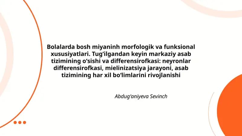 Bolalarda bosh miyaninh morfologik va funksional xususiyatlari. Tugʻilgandan keyin markaziy asab tizimining oʻsishi va differensirofkasi: neyronlar differensirofkasi, mielinizatsiya jarayoni, asab tizimining har xil boʻlimlarini rivojlanishi