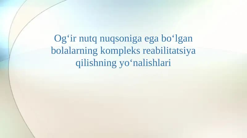 Og‘ir nutq nuqsoniga ega bo‘lgan bolalarning kompleks reabilitatsiya qilishning yo‘nalishlari