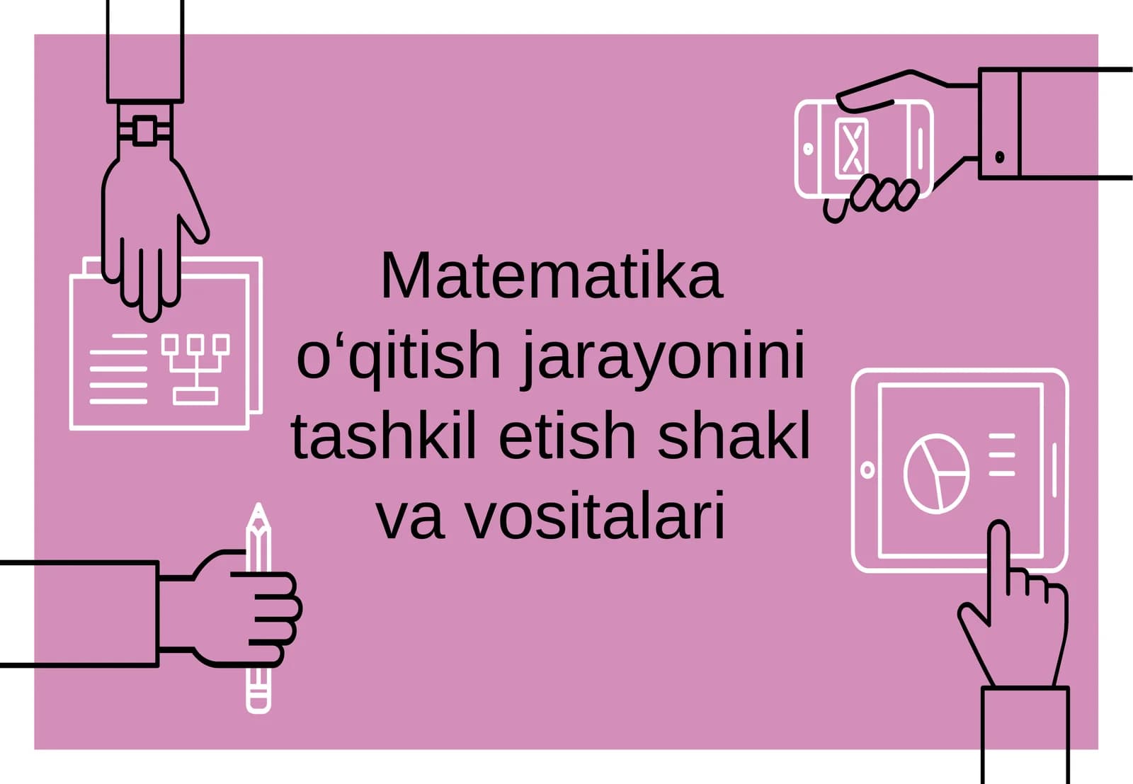 Matematika o‘qitish jarayonini tashkil etish shakl va vositalari