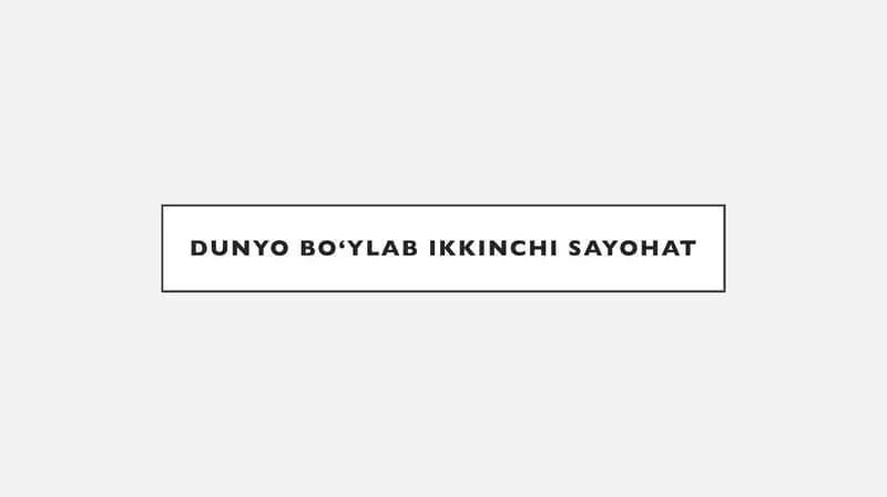 DUNYO BO‘YLAB IKKINCHI SAYOHAT