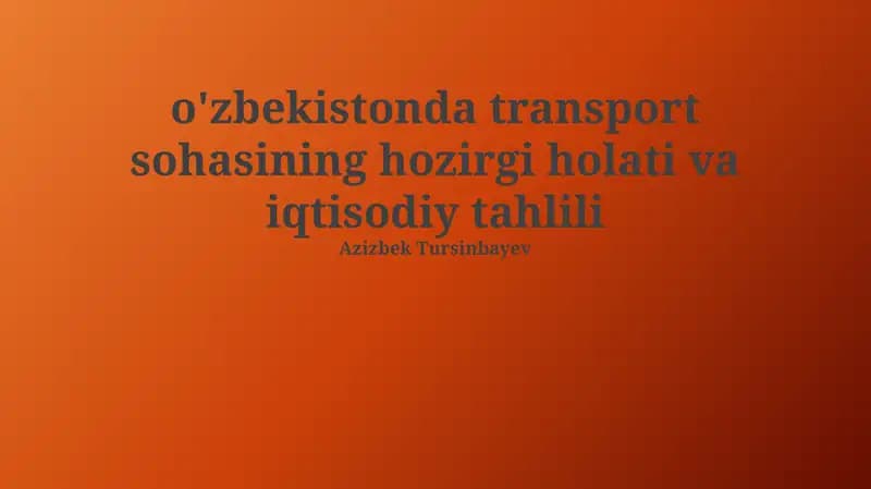 O'zbekistonda transport sohasining hozirgi holati va iqtisodiy tahlili