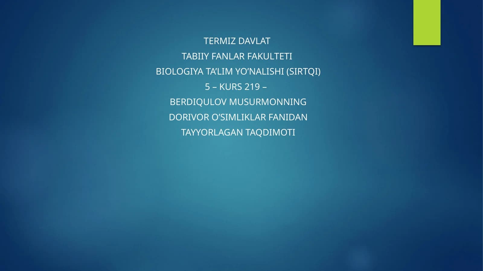 BERDIQULOV MUSURMONNING DORIVOR O’SIMLIKLAR FANIDAN TAYYORLAGAN TAQDIMOTI