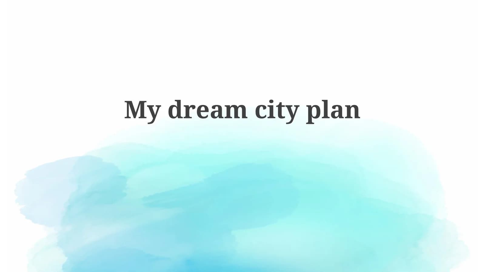 My dream city plan