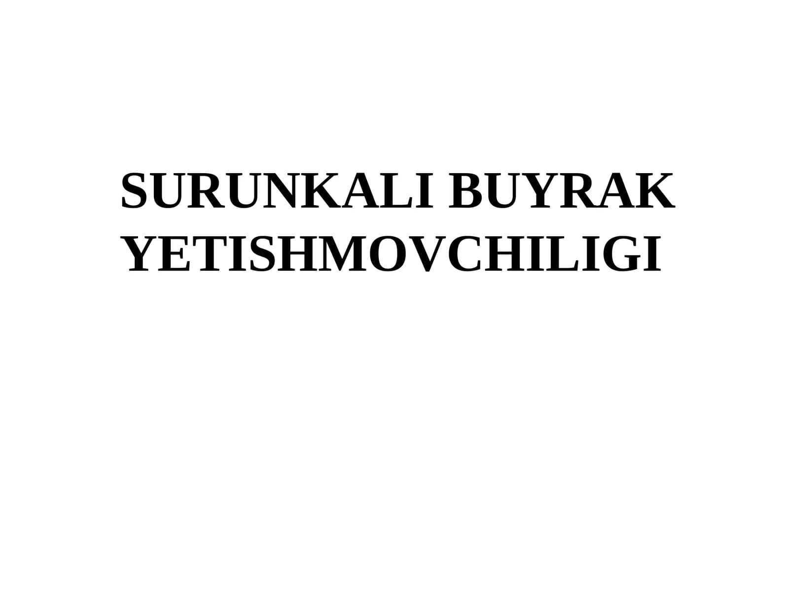 SURUNKALI BUYRAK YETISHMOVCHILIGI