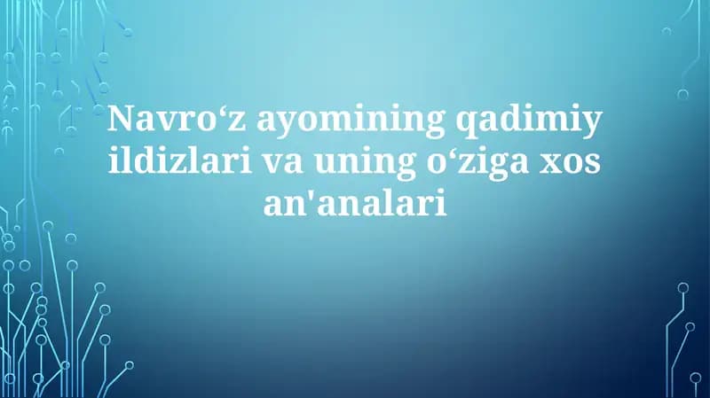 Navroʻzayomining qadimiy ildizlari va uning oʻziga xosan'analari