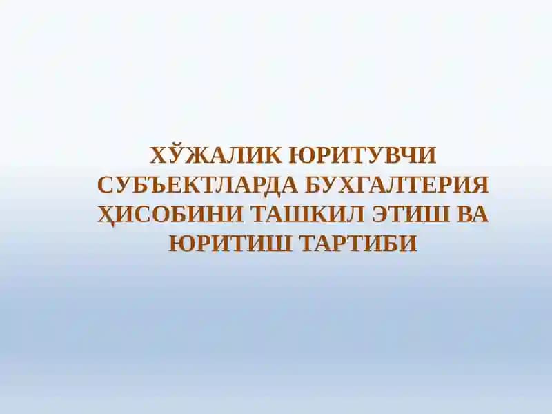 Хўжалик Юритувчи Субъектларда Бухгалтерия Ҳисобини Ташкил Этиш Ва Юритиш Тартиби