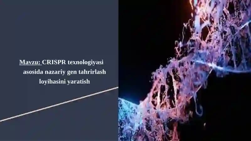 CRISPR texnologiyasi asosida nazariy gen tahrirlash loyihasini yaratish