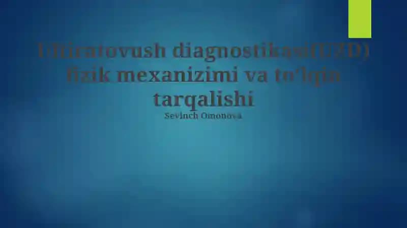 Ultratovush diagnostikasi(UZD) fizik mexanizimi va to'olqin tarqalishi