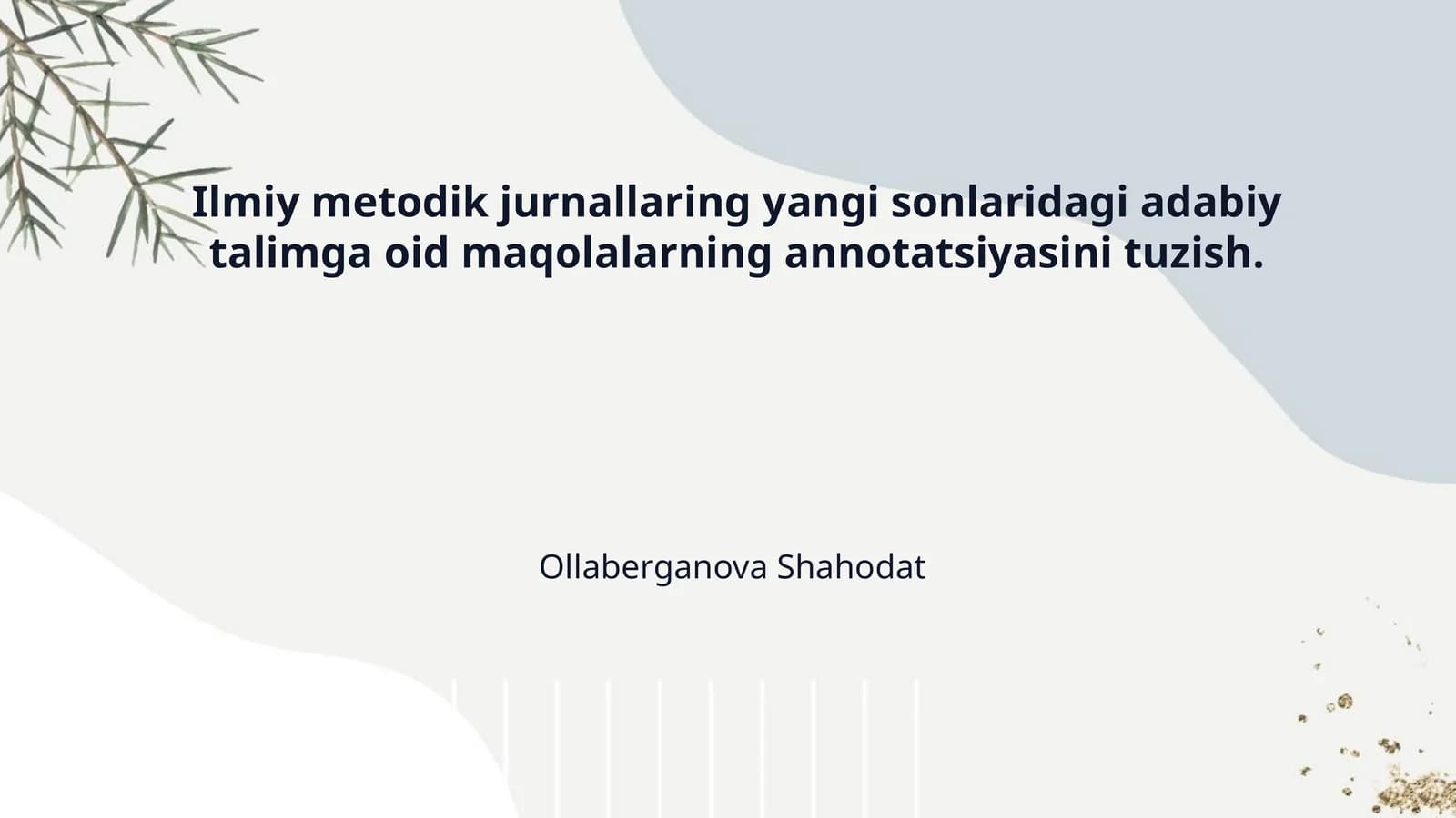 Ilmiy metodik jurnallaring yangi sonlaridagi adabiy talimga oid maqolalarning annotatsiyasini tuzish.