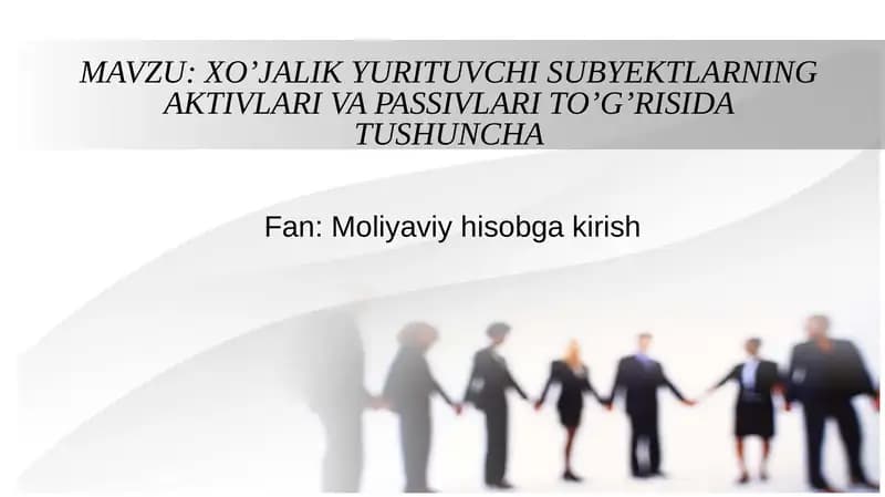 XO’JALIK YURITUVCHI SUBYEKTLARNING AKTIVLARI VA PASSIVLARI TO’G’RISIDA TUSHUNCHA