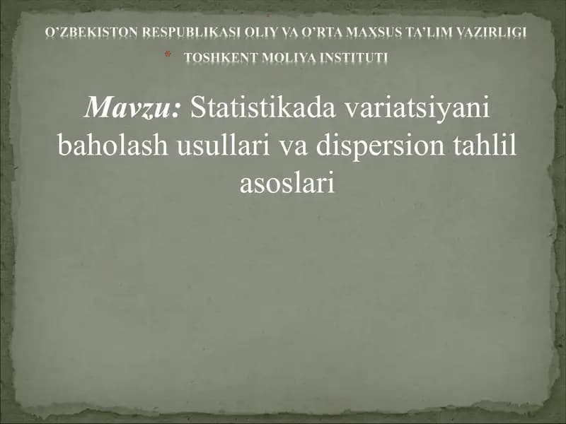 Statistikada variatsiyani baholash usullari va dispersion tahlil asoslari