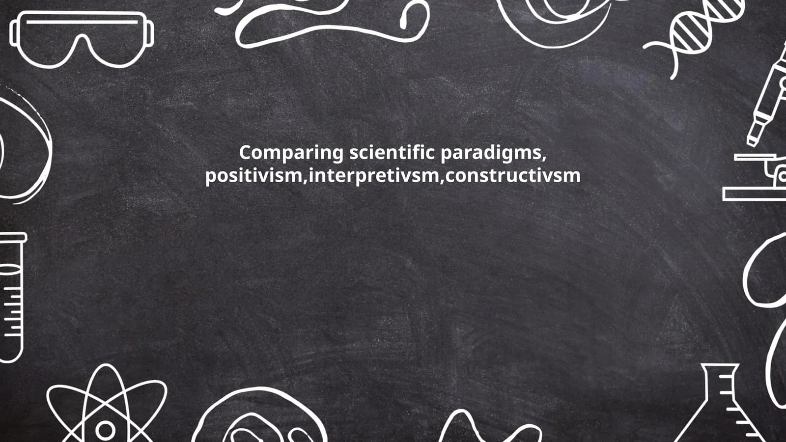 Comparing scientific paradigms, positivism,interpretivsm,constructivsm