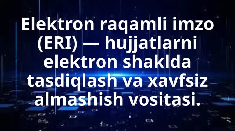 Elektron raqamli imzo (ERI) — hujjatlarni elektron shaklda tasdiqlash va xavfsiz almashish vositasi.