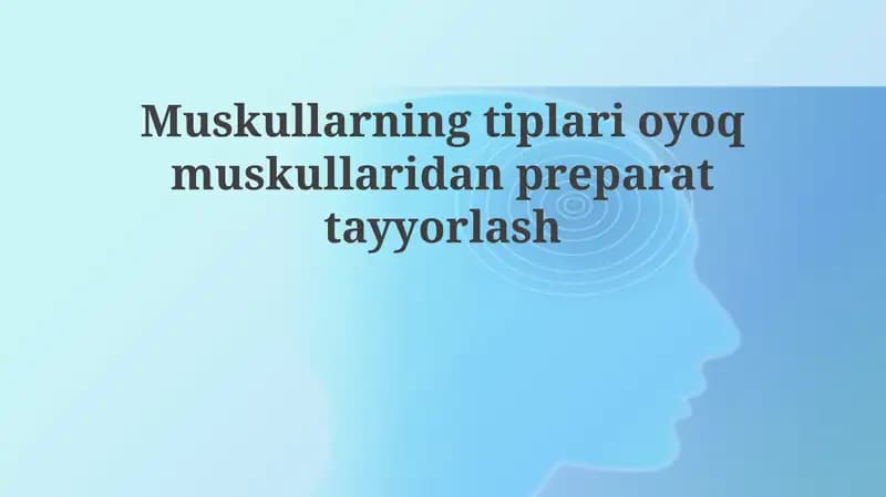 Oyoq mushaklaridan mushak turlarini tayyorlash va klassifikatsiyasi