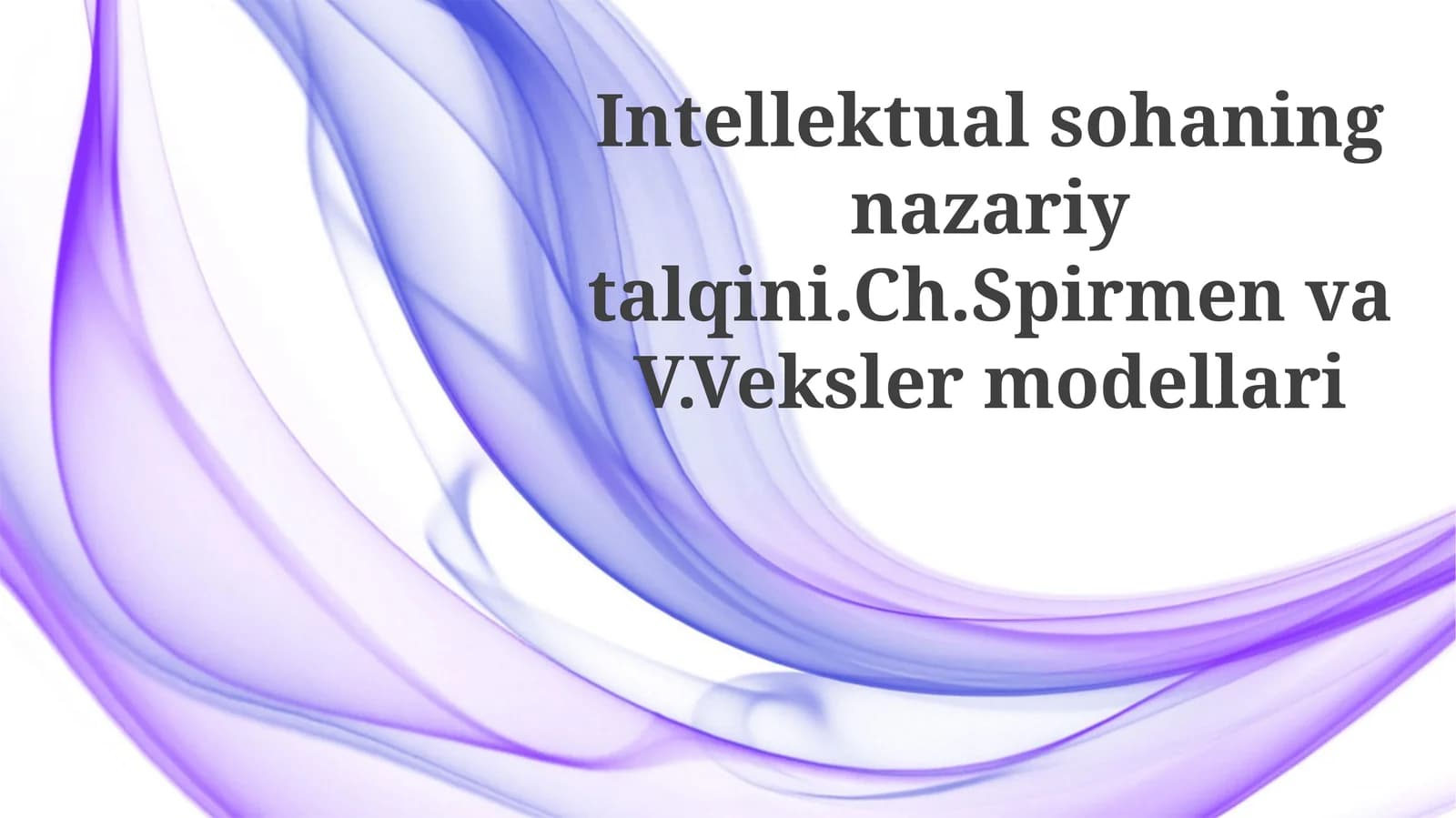 Intellektualsohaningnazariytalqini.Ch.SpirmenvaV.Vekslermodellari