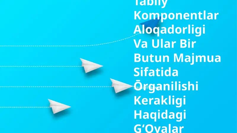 Tabiiy Komponentlar Aloqadorligi Va Ular Bir Butun Majmua Sifatida Ōrganilishi Kerakligi Haqidagi GʻOyalar