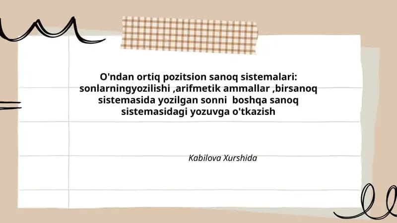 O'ndan ortiq pozitsion sanoq sistemalari: sonlarning yozilishi, arifmetik ammallar, bir sanoq sistemasida yozilgan sonni boshqa sanoq sistemasidagi yozuvga o'tkazish